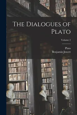 Dialogurile lui Platon; Volumul 2 - The Dialogues of Plato; Volume 2