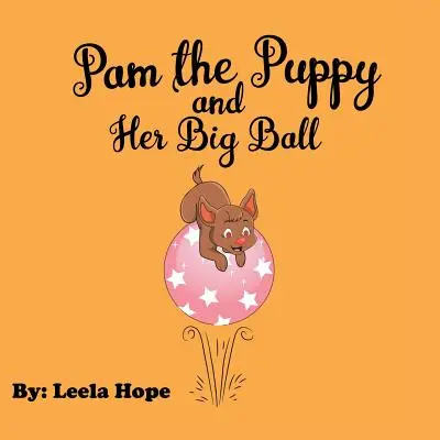 Cățelușa Pam și mingea ei mare - Pam the Puppy and Her Big Ball