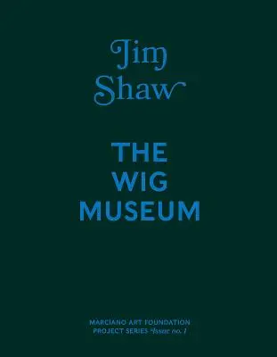 Jim Shaw: Muzeul Perucilor - Jim Shaw: The Wig Museum