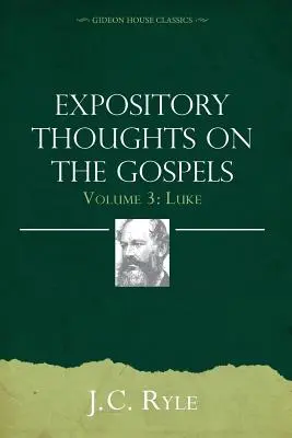 Gânduri expozitive despre Evanghelii Volumul 3: Luca - Expository Thoughts on the Gospels Volume 3: Luke