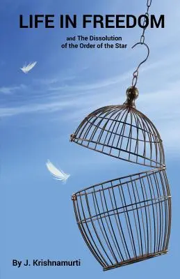 Viața în libertate: și Dizolvarea Ordinului Stelei (Life In Freedom: and The Dissolution of the Order of the Star) - Life In Freedom: and The Dissolution of the Order of the Star