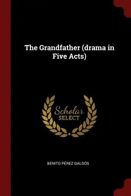 The Grandfather (dramă în cinci acte) - The Grandfather (drama in Five Acts)