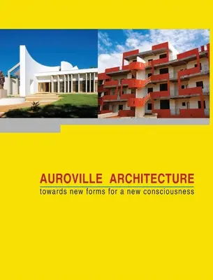 Arhitectura Auroville: spre noi forme pentru o nouă conștiință - Auroville Architecture: towards new forms for a new consciousness