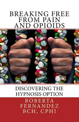 Eliberarea de durere și opioide: Descoperirea opțiunii hipnozei - Breaking Free from Pain and Opioids: Discovering the Hypnosis Option