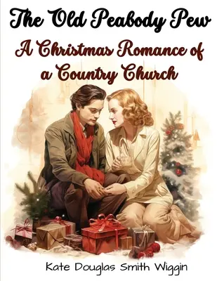 The Old Peabody Pew: Un roman de Crăciun al unei biserici de țară - The Old Peabody Pew: A Christmas Romance of a Country Church