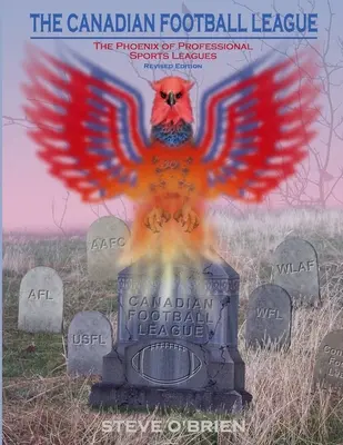 Liga canadiană de fotbal: The Phoenix of Professional Sports Leagues (Ediție revizuită) - The Canadian Football League: The Phoenix of Professional Sports Leagues (Revised Edition)