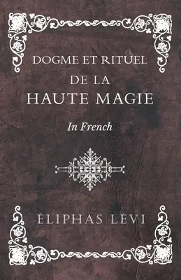Dogme et Rituel - De la Haute Magie - În franceză - Dogme et Rituel - De la Haute Magie - In French