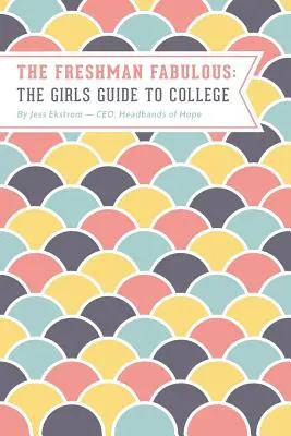 Boboaca fabuloasă: The Girl's Guide to College - The Freshman Fabulous: The Girl's Guide to College