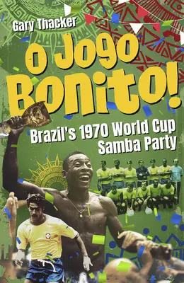 O Jogo Bonito! - Petrecerea braziliană de samba de la Cupa Mondială din 1970 - O Jogo Bonito! - Brazils 1970 World Cup Samba Party