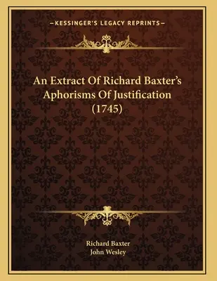 Un extras din Aforismele lui Richard Baxter despre justificare (1745) - An Extract Of Richard Baxter's Aphorisms Of Justification (1745)