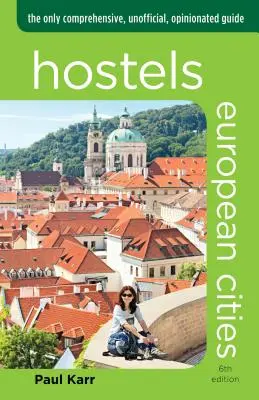 Hosteluri Orașe europene: Singurul ghid cuprinzător, neoficial și plin de opinii - Hostels European Cities: The Only Comprehensive, Unofficial, Opinionated Guide