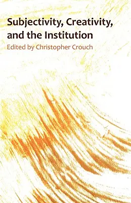 Subiectivitate, creativitate și instituție - Subjectivity, Creativity and the Institution