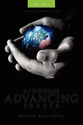 Rugăciunea pentru avansarea în Împărăție Volumul I - Kingdom Advancing Prayer Volume I