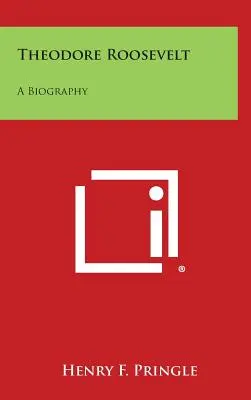 Theodore Roosevelt: O biografie - Theodore Roosevelt: A Biography