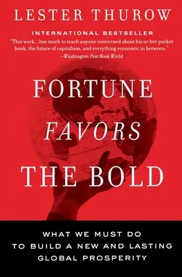 Fortuna îi favorizează pe cei îndrăzneți: Ce trebuie să facem pentru a construi o prosperitate globală nouă și durabilă - Fortune Favors the Bold: What We Must Do to Build a New and Lasting Global Prosperity