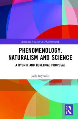 Fenomenologie, naturalism și știință: O propunere hibridă și eretică - Phenomenology, Naturalism and Science: A Hybrid and Heretical Proposal