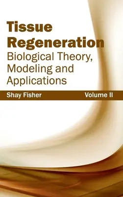Regenerarea țesuturilor: Teorie biologică, modelare și aplicații (Volumul II) - Tissue Regeneration: Biological Theory, Modeling and Applications (Volume II)