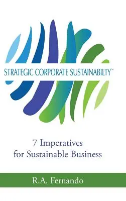 Sustenabilitatea strategică a întreprinderilor: 7 imperative pentru afaceri durabile - Strategic Corporate Sustainability: 7 Imperatives for Sustainable Business