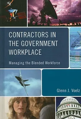 Contractorii la locul de muncă al guvernului: Gestionarea forței de muncă mixte - Contractors in the Government Workplace: Managing the Blended Workforce