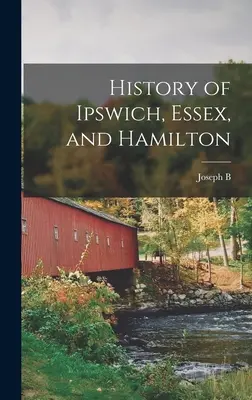 Istoria orașelor Ipswich, Essex și Hamilton - History of Ipswich, Essex, and Hamilton