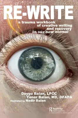 Re-Write: O carte de lucru de scriere creativă și recuperare în noua noastră normalitate - Re-Write: A Trauma Workbook of Creative Writing and Recovery in Our New Normal