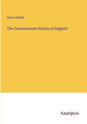 Istoria constituțională a Angliei - The Constitutional History of England