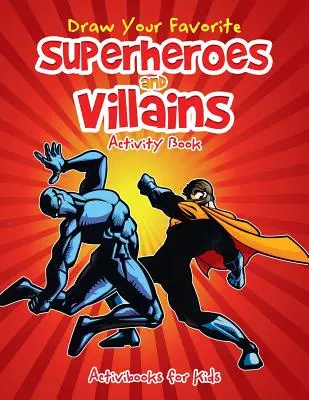 Desenează-ți supereroii și răufăcătorii preferați Carte de activități - Draw Your Favorite Superheroes and Villains Activity Book