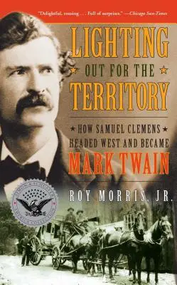 Lighting Out for the Territory: Cum s-a îndreptat Samuel Clemens spre vest și a devenit Mark Twain - Lighting Out for the Territory: How Samuel Clemens Headed West and Became Mark Twain