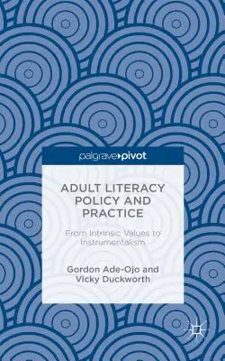 Politici și practici de alfabetizare a adulților: De la valori intrinseci la instrumentalism - Adult Literacy Policy and Practice: From Intrinsic Values to Instrumentalism