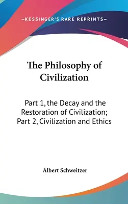Filosofia civilizației: Partea 1, Decăderea și Restaurarea Civilizației; Partea 2, Civilizația și Etica - The Philosophy of Civilization: Part 1, the Decay and the Restoration of Civilization; Part 2, Civilization and Ethics