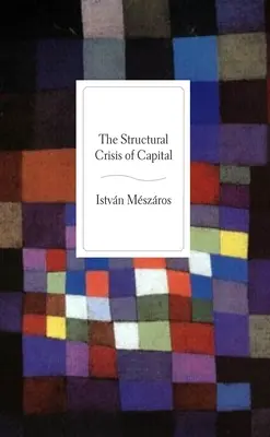 Criza structurală a capitalului - The Structural Crisis of Capital