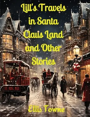 Călătoriile lui Lill în Țara lui Moș Crăciun și alte povești - Lill's Travels in Santa Claus Land and Other Stories
