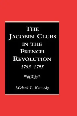 Cluburile iacobine în Revoluția Franceză: 1793-1795 - The Jacobin Clubs in the French Revolution: 1793-1795