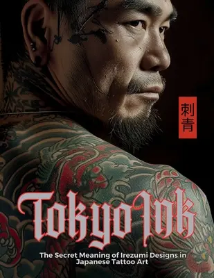 Tokyo Ink Înțelesul secret al modelelor Irezumi în arta tatuajelor japoneze: Cartea de referință perfectă pentru profesioniștii și entuziaștii artei corpului. - Tokyo Ink The Secret Meaning of Irezumi Designs in Japanese Tattoo Art: The Perfect Reference Book for Body Art Professionals and Enthusiasts.