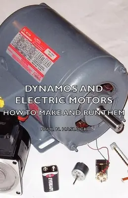 Dinamo și motoare electrice - Cum să le construim și să le facem să funcționeze - Dynamos and Electric Motors - How to Make and Run Them