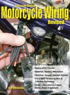 Advanced Custom Motorcycle Wiring- Ediție revizuită - Advanced Custom Motorcycle Wiring- Revised Edition