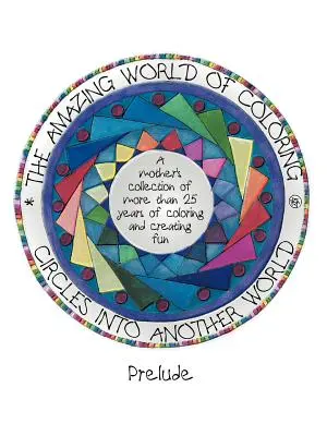 Cercuri în altă lume, lumea uimitoare a coloratului: Preludiu - Circles Into Another World, the Amazing World of Coloring: Prelude