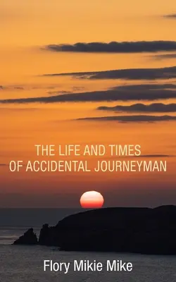 Viața și vremurile lui Accidental Journeyman - The Life and Times of Accidental Journeyman