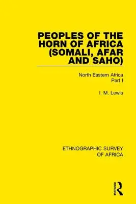 Popoarele din Cornul Africii (Somali, Afar și Saho): Africa de Nord-Est Partea I - Peoples of the Horn of Africa (Somali, Afar and Saho): North Eastern Africa Part I