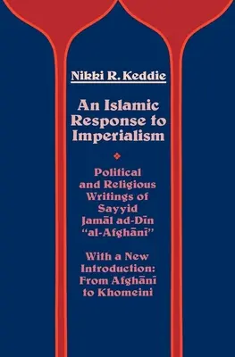 Un răspuns islamic la imperialism: Scrieri politice și religioase ale lui Sayyid Jamal Ad-Din Al-Afghani Volumul 21 - An Islamic Response to Imperialism: Political and Religious Writings of Sayyid Jamal Ad-Din Al-Afghani Volume 21