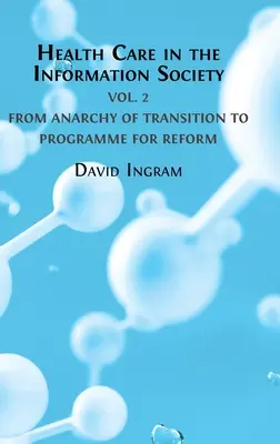 Îngrijirea sănătății în societatea informațională: Volumul 2: De la anarhia tranziției la programul pentru reformă - Health Care in the Information Society: Volume 2: From Anarchy of Transition to Programme for Reform