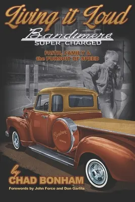 Living It Loud: Bandimere Super Charged: Credință, familie și căutarea vitezei - Living It Loud: Bandimere Super Charged: Faith, Family & The Pursuit Of Speed