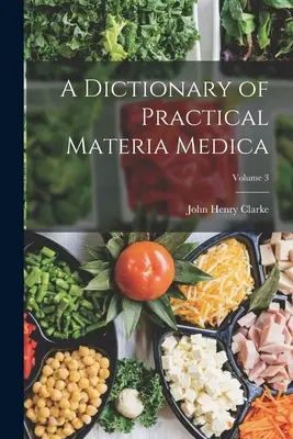 A Dictionary of Practical Materia Medica; volumul 3 - A Dictionary of Practical Materia Medica; Volume 3