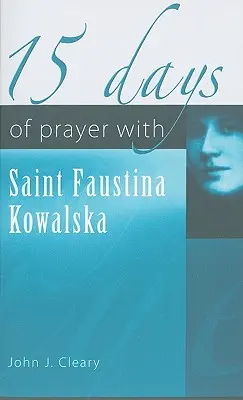 15 zile de rugăciune cu Sfânta Faustina Kowalska - 15 Days of Prayer with Saint Faustina Kowalska