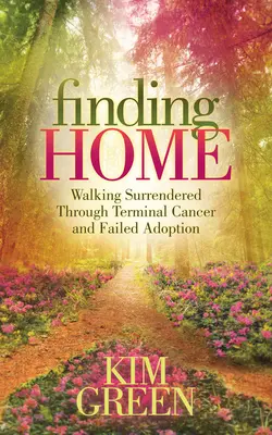 Finding Home: Mersul predat prin cancer terminal și adopție eșuată - Finding Home: Walking Surrendered Through Terminal Cancer and Failed Adoption