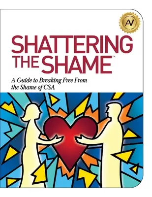 Shattering the Shame: Un ghid pentru a scăpa de rușinea CSA - Shattering the Shame: A Guide to Breaking Free From the Shame of CSA