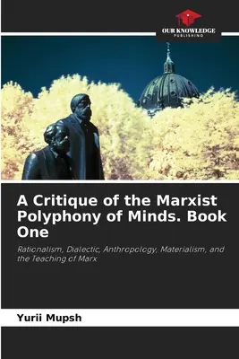 O critică a polifoniei marxiste a minților. Cartea întâi - A Critique of the Marxist Polyphony of Minds. Book One