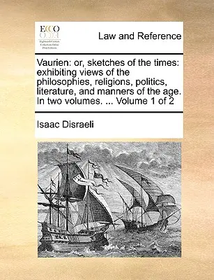 Vaurien: Or, Sketches of the Times: Exhibiting Views of the Philosophies, Religions, Politics, Literature, and Manners of the A
