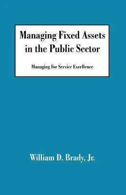 Managing Fixed Assets in the Public Sector: Gestionarea pentru excelența serviciilor - Managing Fixed Assets in the Public Sector: Managing for Service Excellence