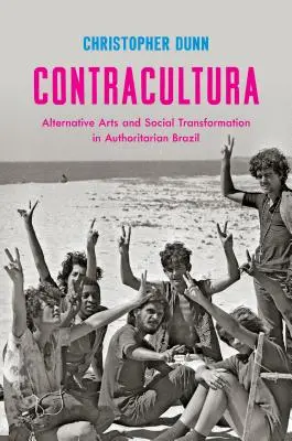 Contracultura: Artele alternative și transformarea socială în Brazilia autoritară - Contracultura: Alternative Arts and Social Transformation in Authoritarian Brazil